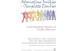 Adrenaline Junkies and Template Zombies: Understanding Patterns of Project Behavior (Dorset House eBooks)