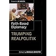 Faith-Based Diplomacy: Trumping Realpolitik