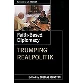 Faith-Based Diplomacy: Trumping Realpolitik