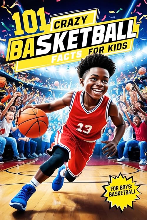 101 Crazy Basketball Facts for Kids: Basketball Gifts for Boys 8-12: Amazing Facts and Inspirational Stories: The Ultimate Basketball Book for ... 9, 10, 11,12 (Sports Books for Young Readers)