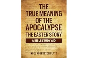 THE TRUE MEANING OF THE APOCALYPSE: THE EASTER STORY: A BIBLE STUDY AID