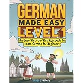 German Made Easy Level 1: An Easy Step-By-Step Approach To Learn German for Beginners (Textbook + Workbook Included)
