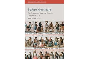 Before Mestizaje: The Frontiers of Race and Caste in Colonial Mexico