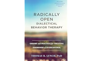 Radically Open Dialectical Behavior Therapy: Theory and Practice for Treating Disorders of Overcontrol