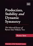 Image de Production, Stability and Dynamic Symmetry: The Selected Essays of Ryuzo Sato, Vol. 2 (Economists of the Twentieth Century)