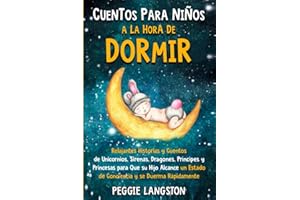 Cuentos para niños a la hora de dormir: Relajantes historias y cuentos de unicornios, sirenas, dragones, príncipes y princesas para que su hijo ... y se duerma rápidamente (Spanish Edition)