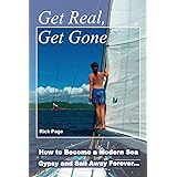 Get Real, Get Gone: How to Become a Modern Sea Gypsy and Sail Away Forever