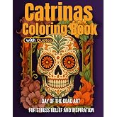 Catrinas Coloring Book with Quotes: Day of the Dead Art for Stress Relief and Inspiration