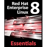 Red Hat Enterprise Linux 8 Essentials: Learn to install, administer and deploy RHEL 8 systems