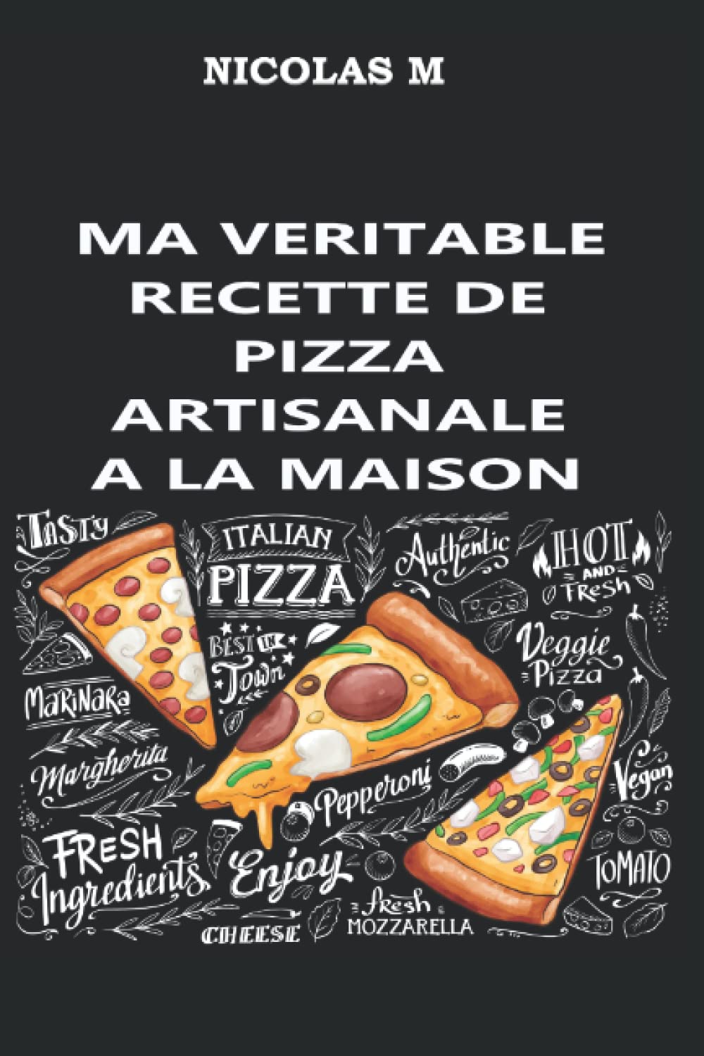 Amazon Fr Ma Veritable Recette De Pizza Artisanale A La Maison M Nicolas Livres
