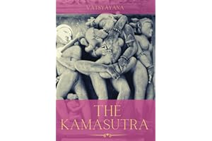 The Kamasutra: A Guide to the Ancient Art of sexuality, Eroticism, and Emotional Fulfillment in Life