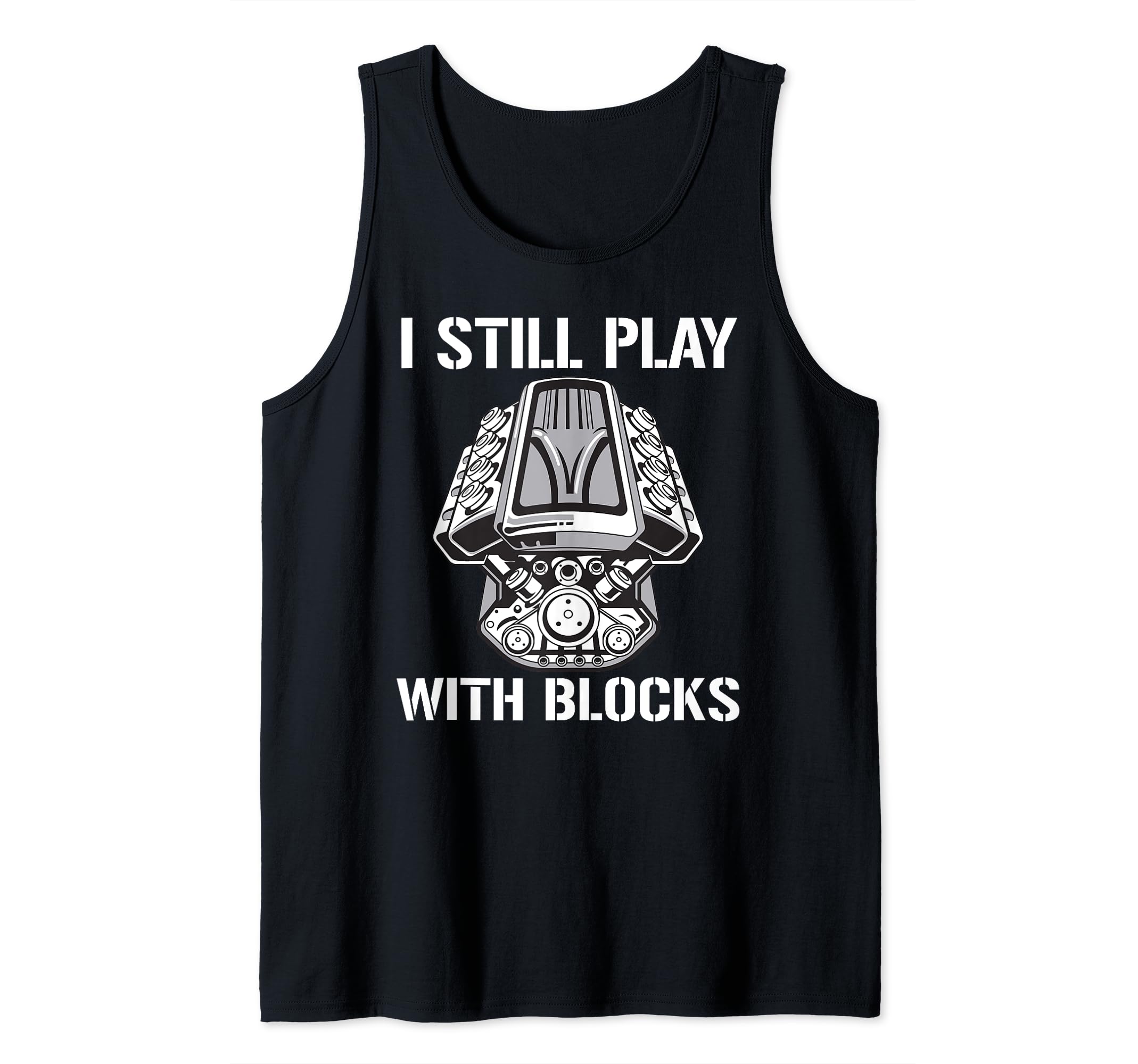 I Still Play With Blocks - Car Mechanic Funny Tank Top