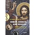 Christ, Science, and Reason: What We Can Know about Jesus, Mary, and Miracles