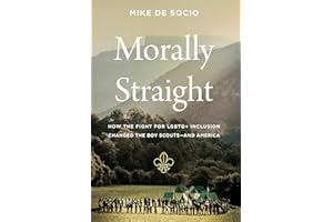 Morally Straight: How the Fight for LGBTQ+ Inclusion Changed the Boy Scouts―and America