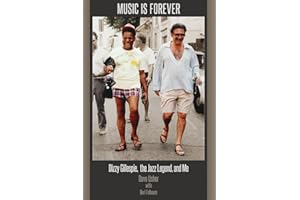 Music Is Forever: Dizzy Gillespie, the Jazz Legend, and Me