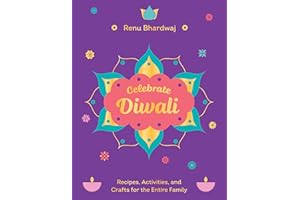 Celebrate Diwali: Recipes, Activities, and Crafts for the Entire Family