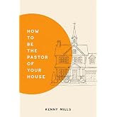 How To Be The Pastor Of Your House