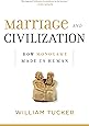Marriage and Civilization: How Monogamy Made Us Human