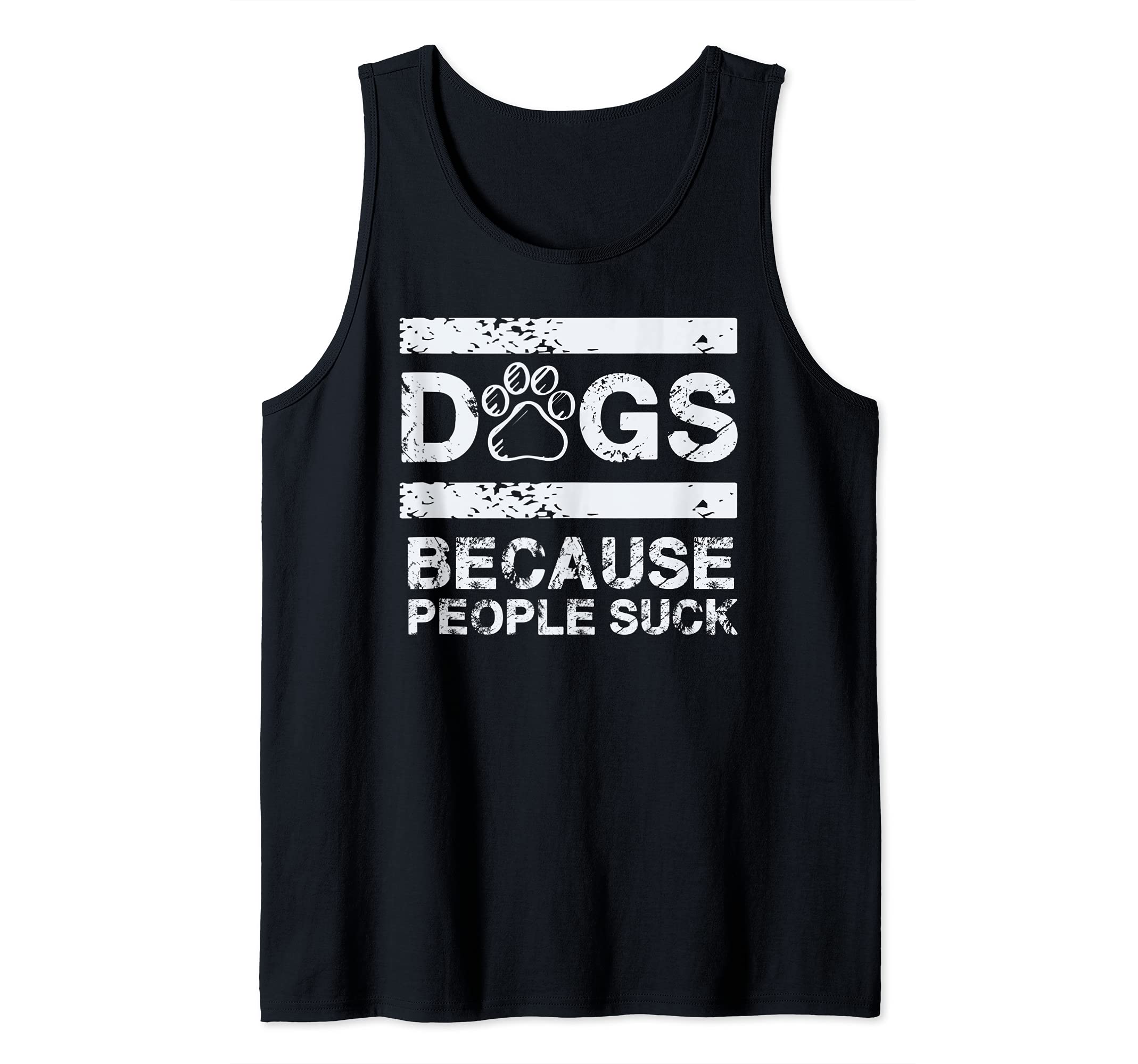 Dog's Because People Suck - Funny Humor Tank Top