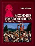 Goddess Embroideries of Eastern Europe by