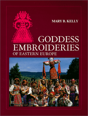 Goddess Embroideries of Eastern Europe by Mary B Kelly