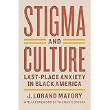 Stigma and Culture: Last-Place Anxiety in Black America (Lewis Henry Morgan Lecture Series)