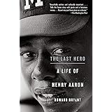 The Last Hero: A Life of Henry Aaron