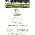 The Ethics of What We Eat: Why Our Food Choices Matter