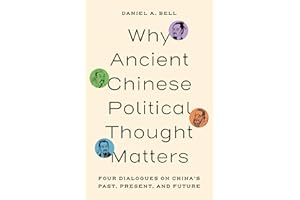 Why Ancient Chinese Political Thought Matters: Four Dialogues on China’s Past, Present, and Future