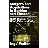 Mergers and Acquisitions in Banking and Finance: What Works, What Fails, and Why (Economics & Finance)