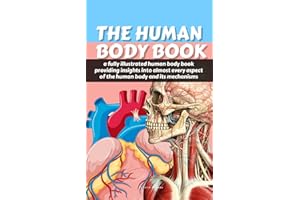 The Human Body Book: The Ultimate Anatomy Study Guide, Illustrated to its Function, Structures And More