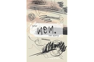 Dear Mom, I'm sorry