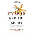 The Starfish and the Spirit: Unleashing the Leadership Potential of Churches and Organizations (Exponential Series)