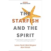 The Starfish and the Spirit: Unleashing the Leadership Potential of Churches and Organizations (Exponential Series)
