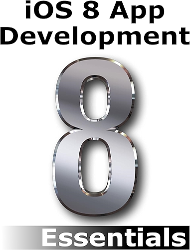 Download iOS 8 App Development Essentials - Second Edition: Learn to Develop iOS 8 Apps using Xcode and Swift 1.2 (English Edition) PDF