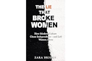 The Lie That Broke Women: How Modern Culture Misled a Generation —and How to Reclaim Love, Partnership, and Peace