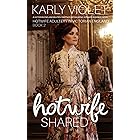 Hotwife Shared - A Victorian England Multiple Partner Wife Sharing Hot Wife Romance Novel (Hotwife Adultery In Victorian England Book 2)