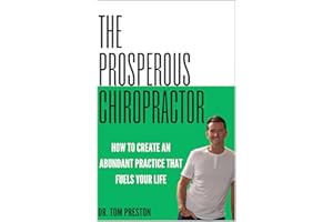 The Prosperous Chiropractor: How to Create an Abundant Practice That Fuels Your Life (The Meaningfully Prosperous and Free Ch