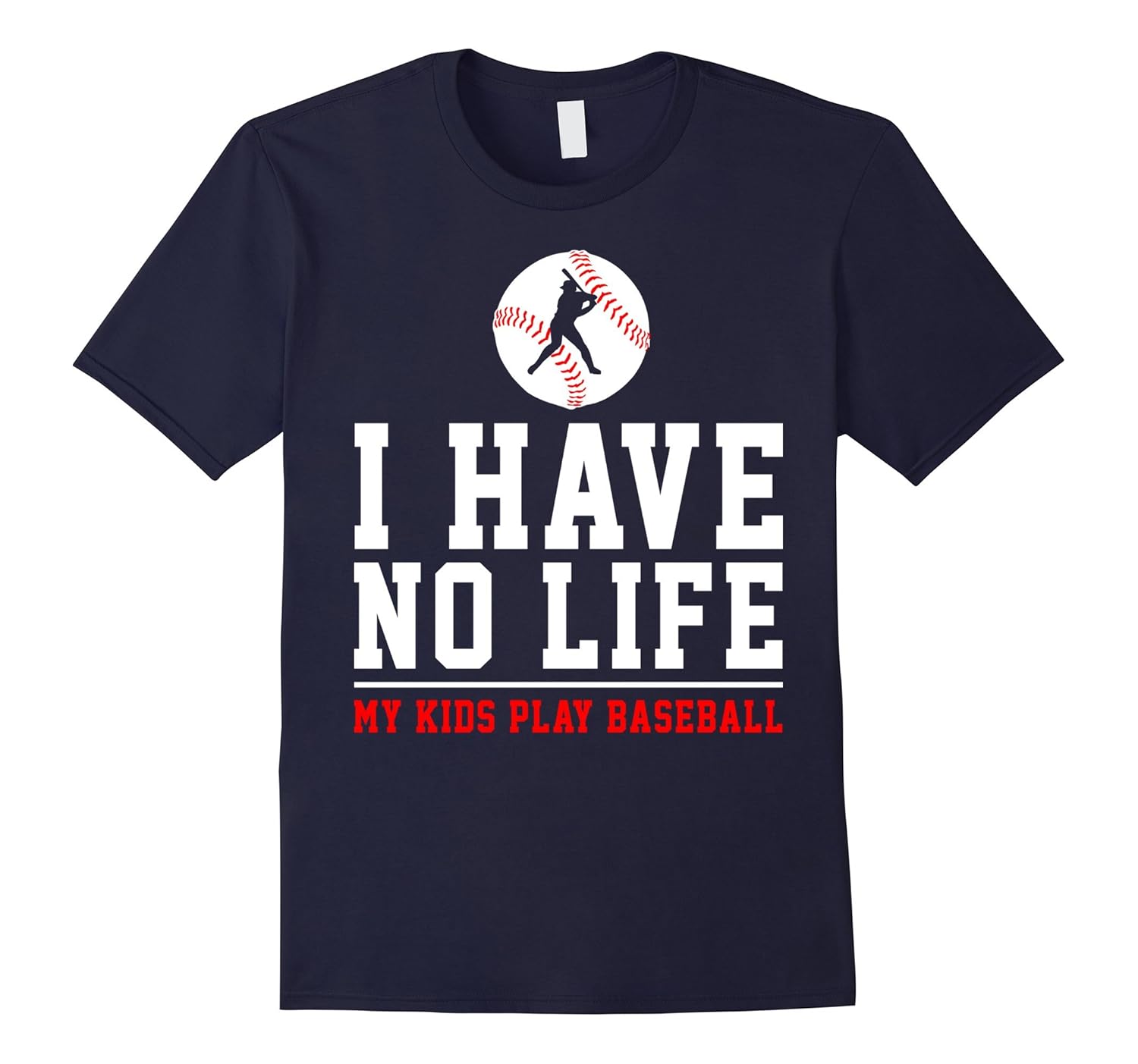 Baseball Shirt - I Have No Life My Kids Play Baseball-ANZ