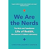 We Are the Nerds: The Birth and Tumultuous Life of Reddit, the Internet's Culture Laboratory