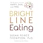 Bright Line Eating: The Science of Living Happy, Thin & Free