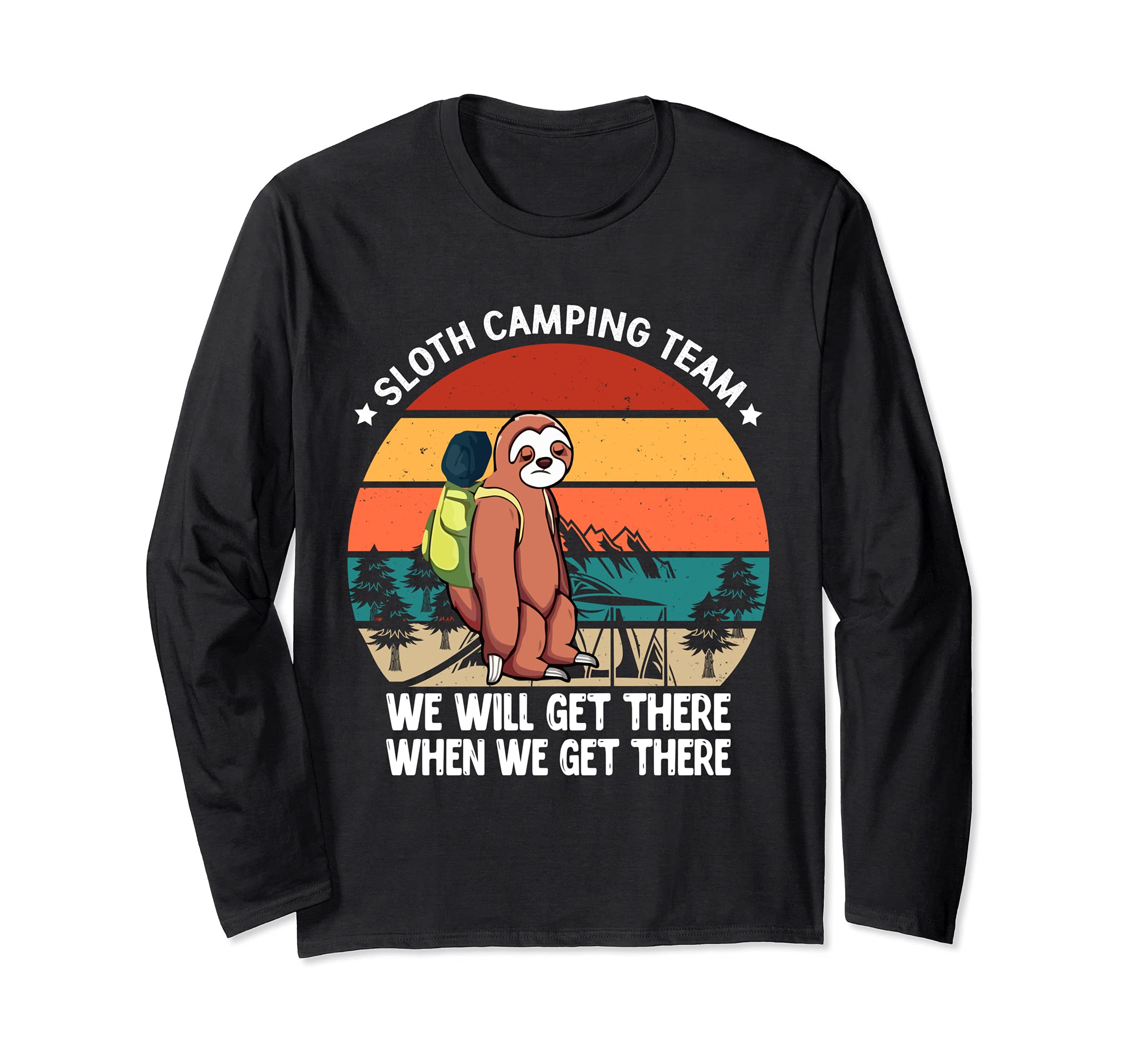 Funny Sloth Camping Team We'll Get There Hiking and Camping Long Sleeve T-Shirt