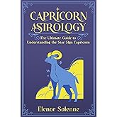 CAPRICORN ASTROLOGY: The Ultimate Guide to Understanding the Star Sign Capricorn (The Zodiac Chronicles)