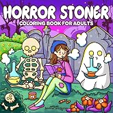 Horror Stoner: Coloring Book for Adults Featuring Adorable Spooky Creatures in Cute and Cozy Hygge Moments for Relaxation