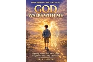 God Walks with Me: Inspiring Stories for Christian Boys Ages 8-12 that Build Faith, Confidence and Godly Character