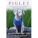 Piglet: The Unexpected Story of a Deaf, Blind, Pink Puppy and His Family