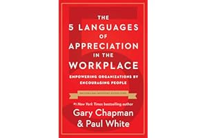 The 5 Languages of Appreciation in the Workplace: Empowering Organizations by Encouraging People