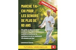 MARCHE TAI-CHI POUR LES SENIORS DE PLUS DE 60 ANS: Un guide en douceur pour améliorer l'équilibre, retrouver sa mobilité et r