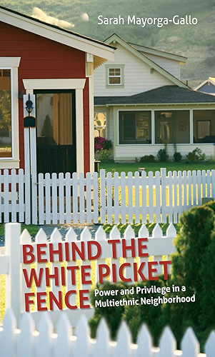 Download Behind the White Picket Fence: Power and Privilege in a Multiethnic Neighborhood (English Edition) PDF