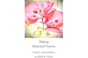 Shijing Selected Poems: English Interpretation by Millet B. Fisher